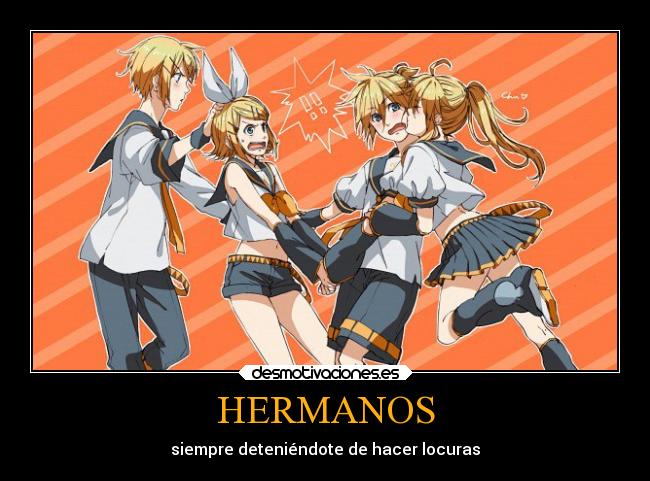 HERMANOS - siempre deteniéndote de hacer locuras