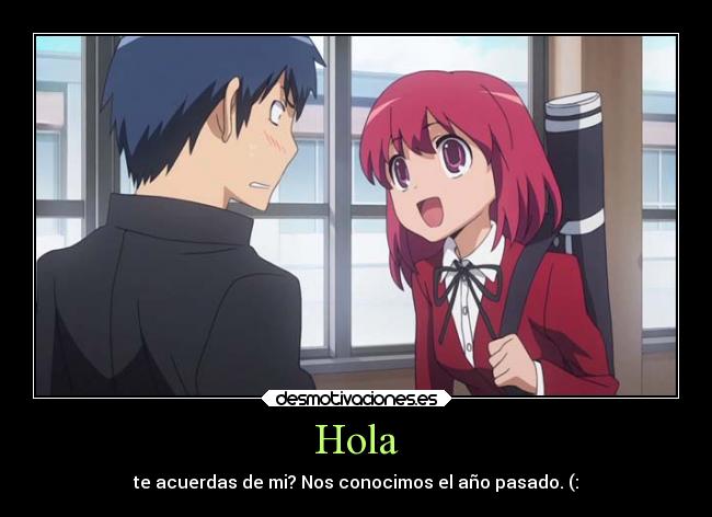 Hola - te acuerdas de mi? Nos conocimos el año pasado. (: