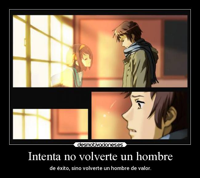 INTENTA NO VOLVERTE HOMBRE EXITO SINO HOMBRE VALOR intenta no volverte hombre exito sino hombre valor: