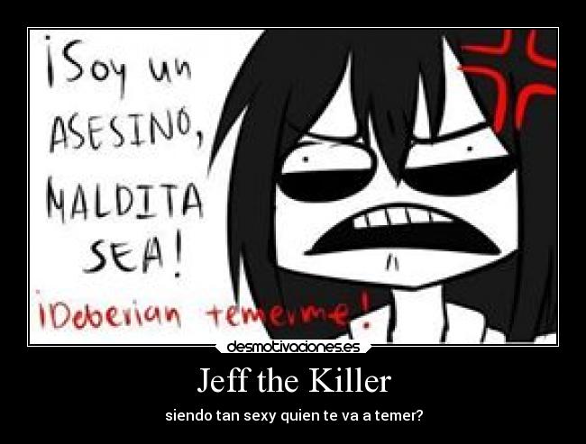 Jeff the Killer - siendo tan sexy quien te va a temer?