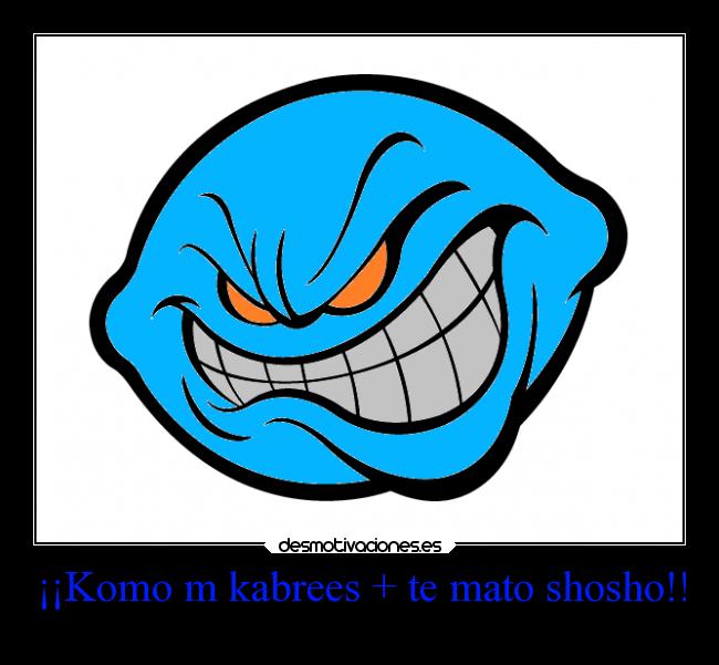 ¡¡Komo m kabrees + te mato shosho!! - 