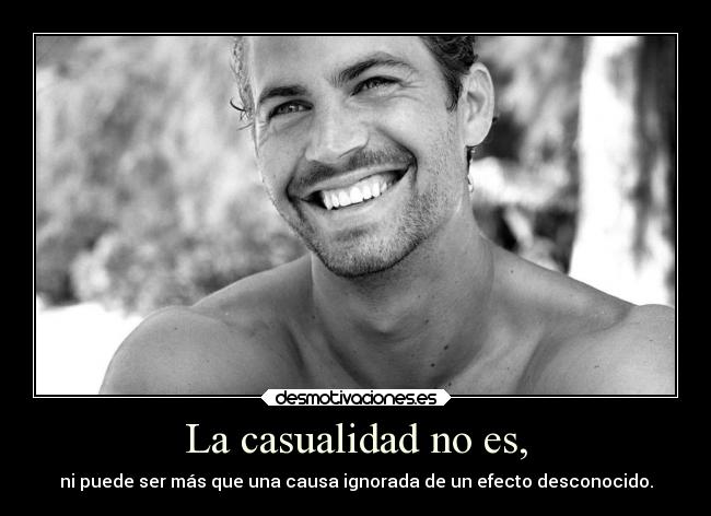 La casualidad no es, - ni puede ser más que una causa ignorada de un efecto desconocido.