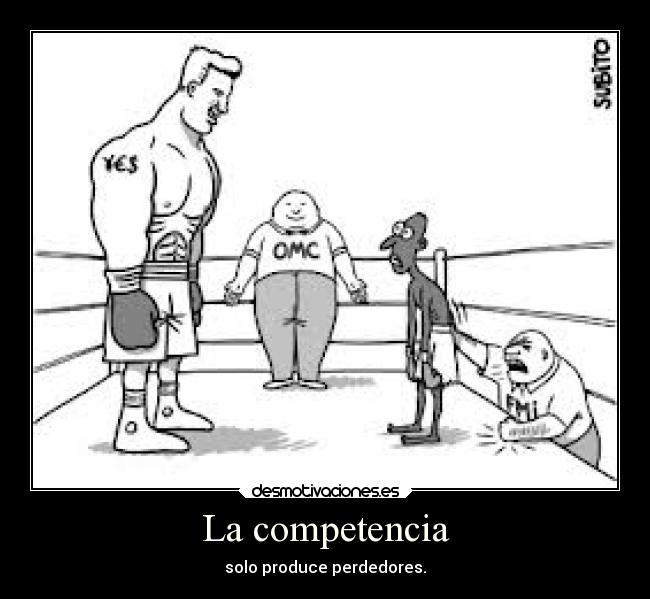 La competencia - solo produce perdedores.