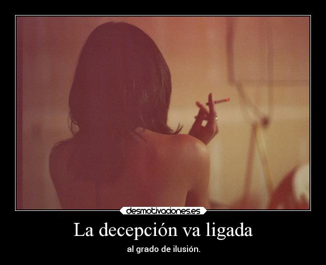 La decepción va ligada - al grado de ilusión.
