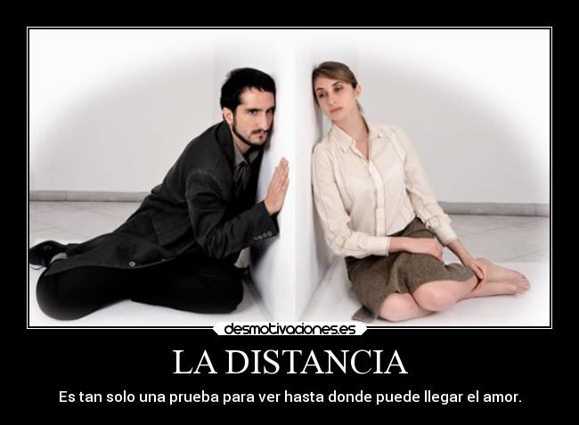 LA DISTANCIA - Es tan solo una prueba para ver hasta donde puede llegar el amor.