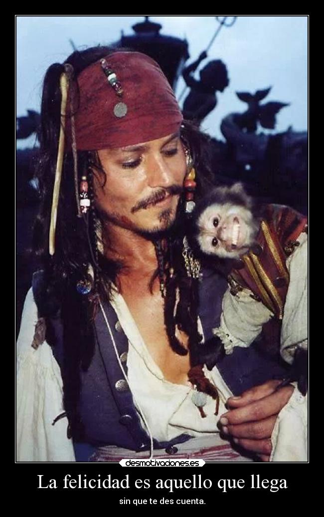 La felicidad es aquello que llega - sin que te des cuenta.