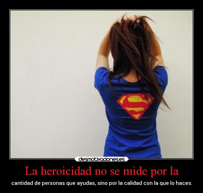 La heroicidad no se mide por la -