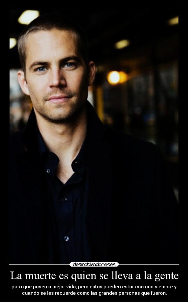 carteles muerte desmotivaciones vida muerte paul walker rip fast and furious tristeza desmotivaciones