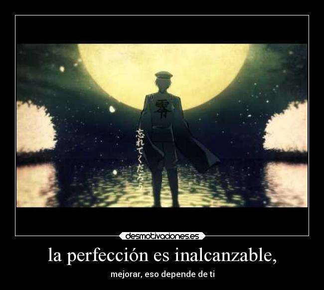 la perfección es inalcanzable, -