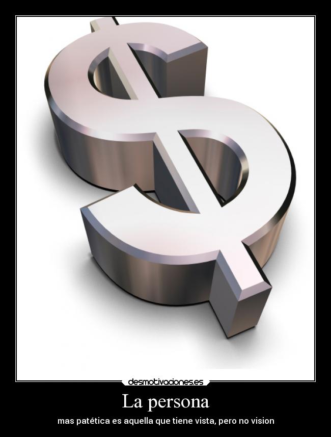 La persona - mas patética es aquella que tiene vista, pero no vision