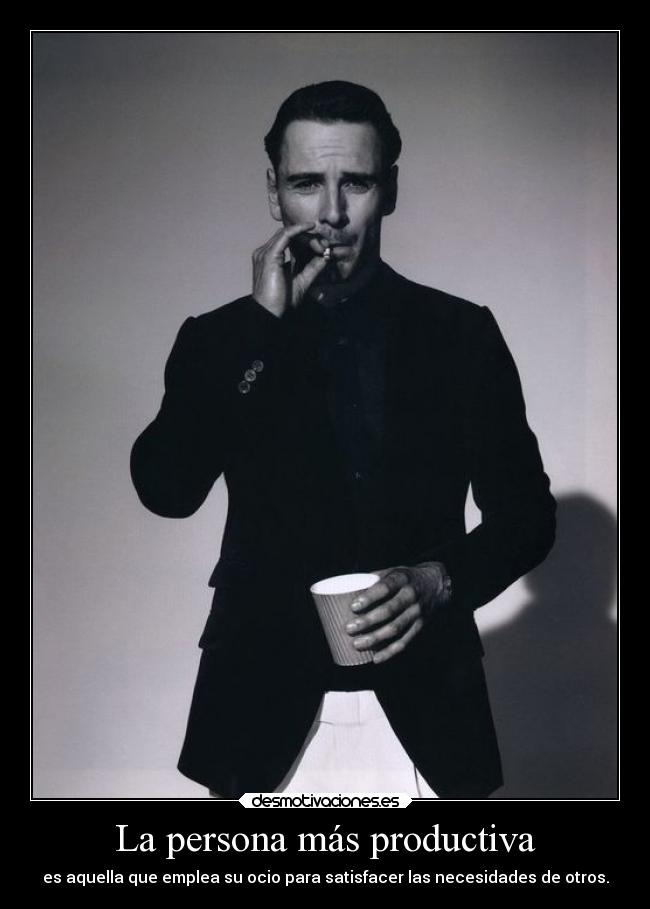 La persona más productiva - es aquella que emplea su ocio para satisfacer las necesidades de otros.