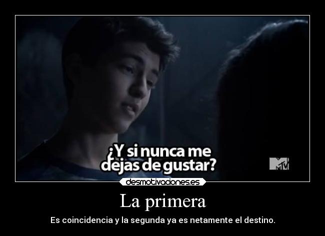 La primera - Es coincidencia y la segunda ya es netamente el destino.