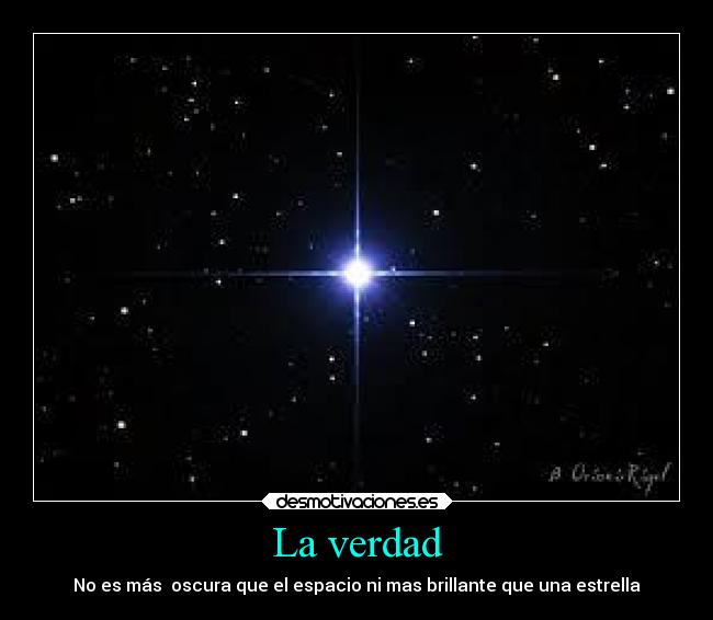 La verdad - No es más oscura que el espacio ni mas brillante que una estrella