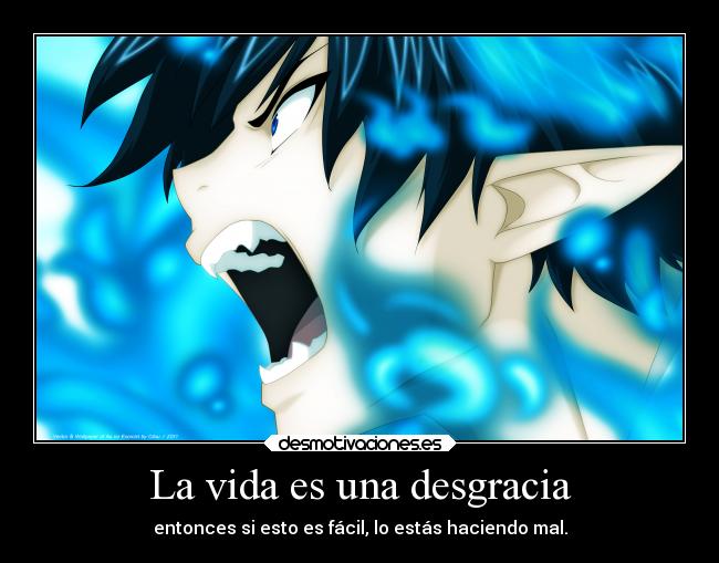 La vida es una desgracia - entonces si esto es fácil, lo estás haciendo mal.