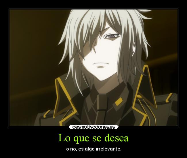 Lo que se desea - o no, es algo irrelevante.
