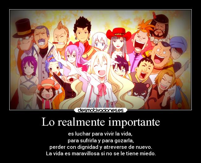 Lo realmente importante - es luchar para vivir la vida,
para sufrirla y para gozarla,
perder con dignidad y atreverse de nuevo.
La vida es maravillosa si no se le tiene miedo.