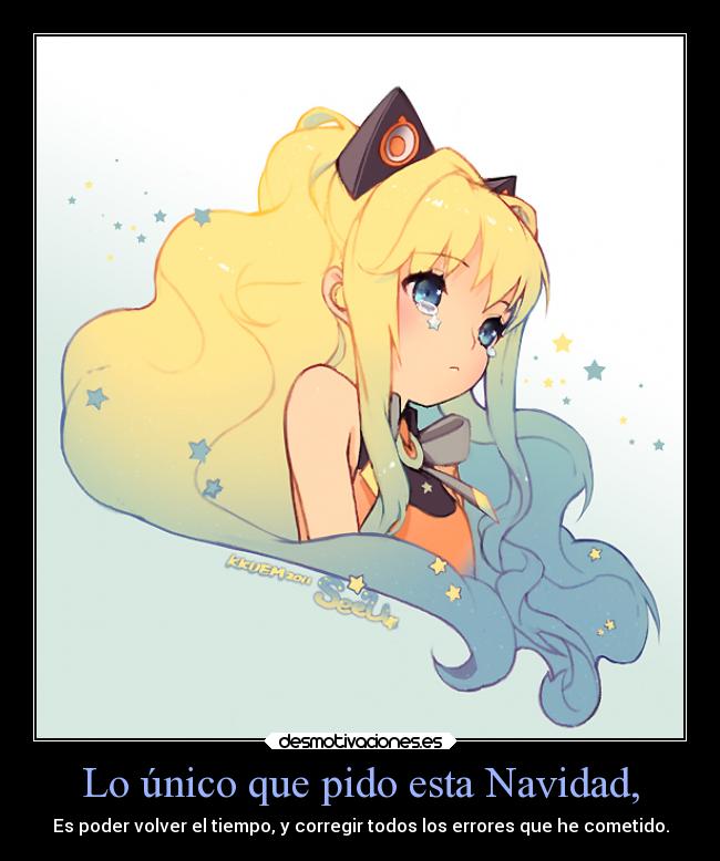 Lo único que pido esta Navidad, - Es poder volver el tiempo, y corregir todos los errores que he cometido.
