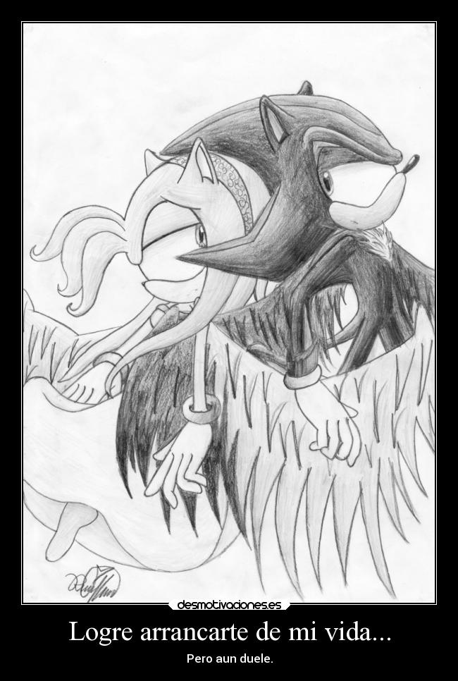 Logre arrancarte de mi vida... - Pero aun duele.