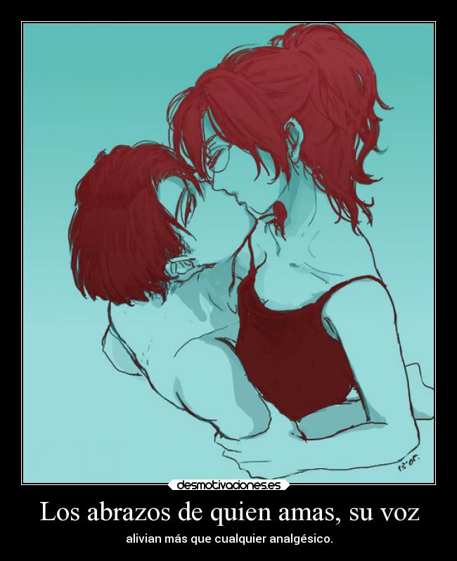 Los abrazos de quien amas, su voz -
