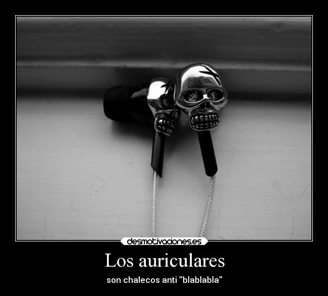 Los auriculares - son chalecos anti blablabla