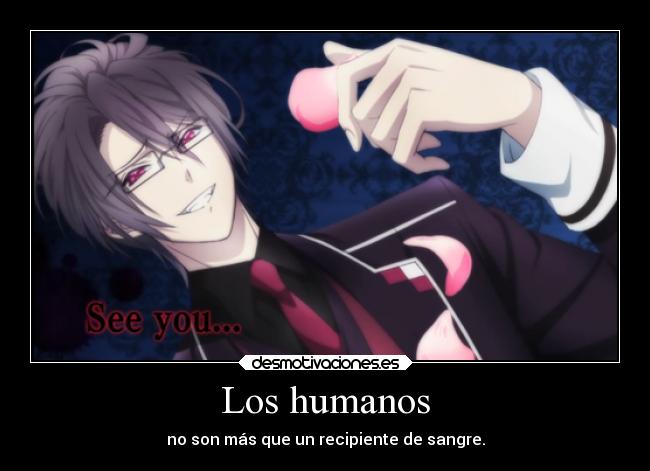 Los humanos - no son más que un recipiente de sangre.