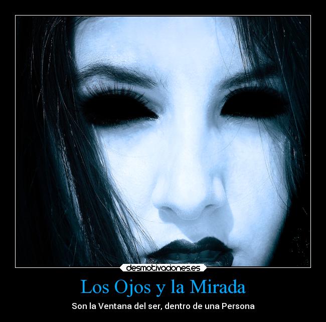Los Ojos y la Mirada - Son la Ventana del ser, dentro de una Persona