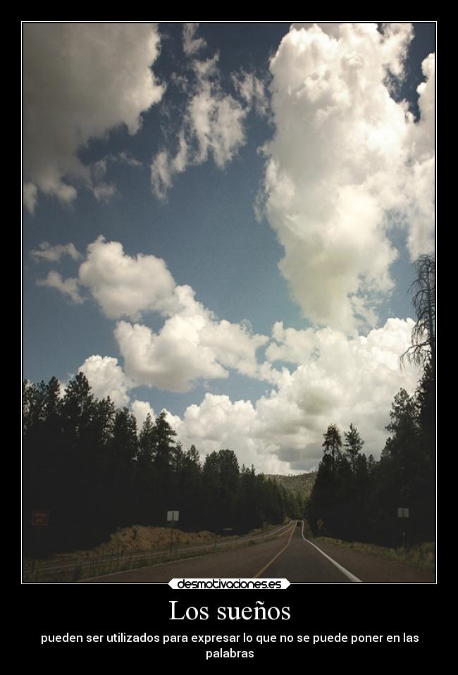 Los sueños - pueden ser utilizados para expresar lo que no se puede poner en las
palabras