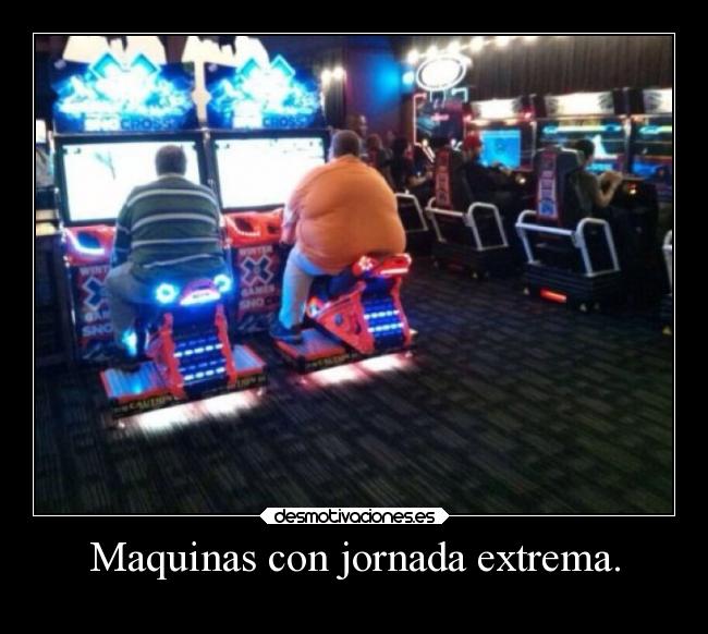 Maquinas con jornada extrema. -
