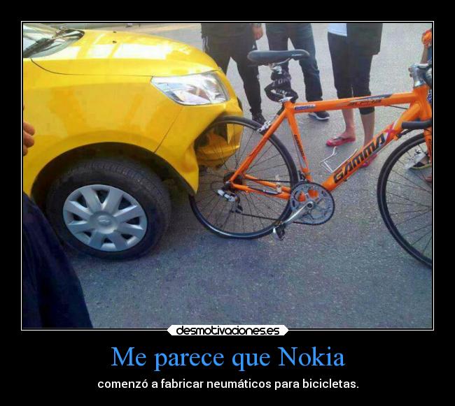 Me parece que Nokia - comenzó a fabricar neumáticos para bicicletas.