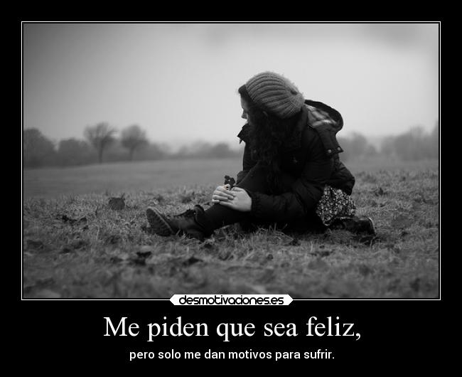 Me piden que sea feliz, -