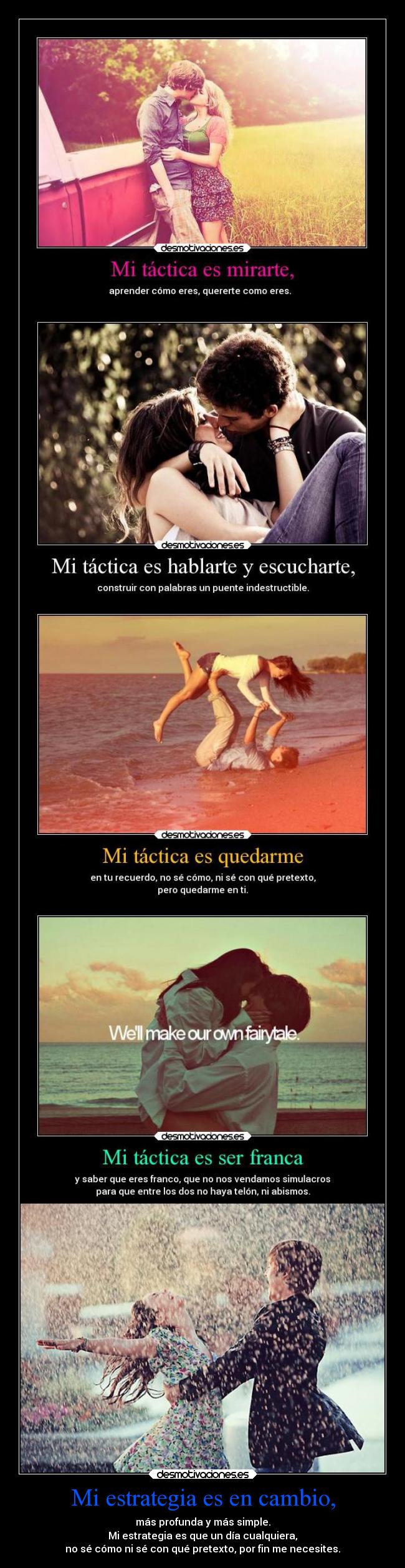 Mi estrategia es en cambio, - más profunda y más simple.
Mi estrategia es que un día cualquiera,
no sé cómo ni sé con qué pretexto, por fin me necesites.