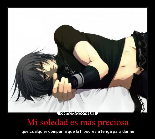 Mi soledad es más preciosa - que cualquier compañía que la hipocresía tenga para darme