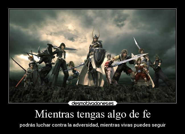Mientras tengas algo de fe - podrás luchar contra la adversidad, mientras vivas puedes seguir