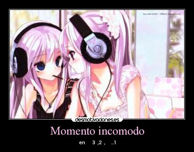 Momento incomodo - en      3  ,2  ,     ..1