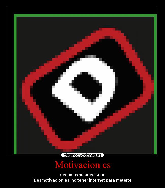 Motivacion es - desmotivaciones.com
Desmotivacion es: no tener internet para meterte