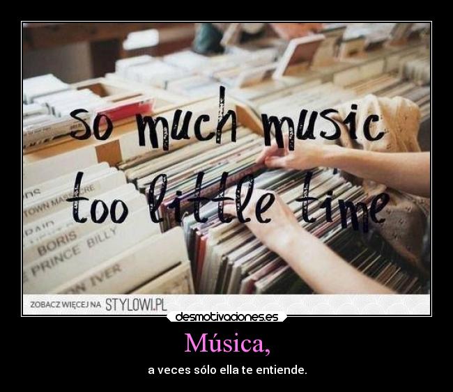 Música, - a veces sólo ella te entiende.