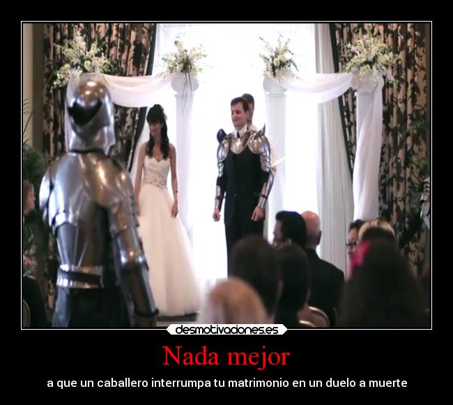 Nada mejor - a que un caballero interrumpa tu matrimonio en un duelo a muerte