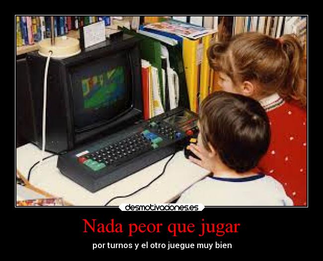 Nada peor que jugar -