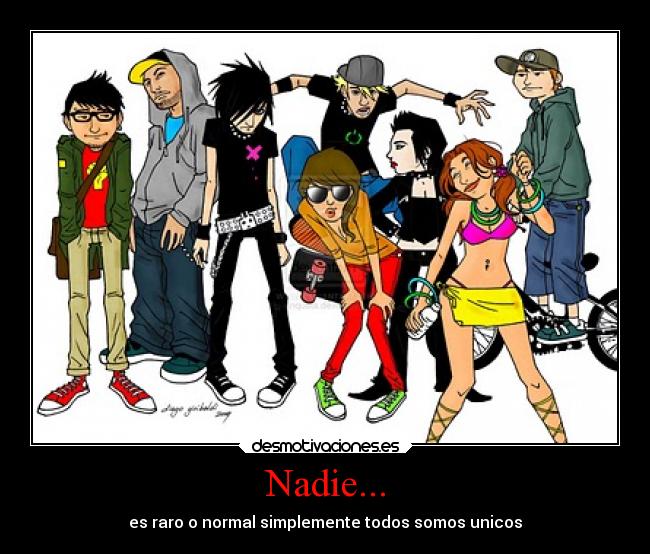 Nadie... - es raro o normal simplemente todos somos unicos
