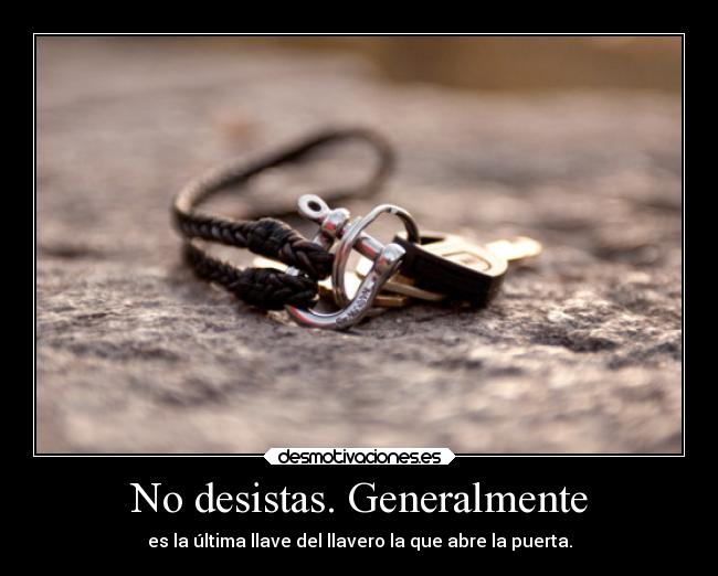 No desistas. Generalmente -