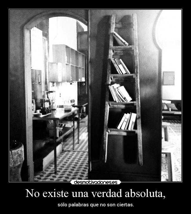 No existe una verdad absoluta, - 
