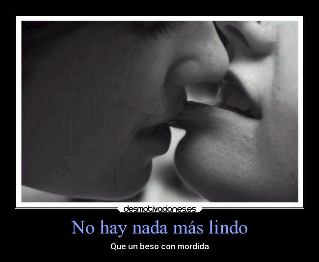 No hay nada más lindo - Que un beso con mordida