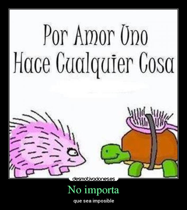 No importa - que sea imposible