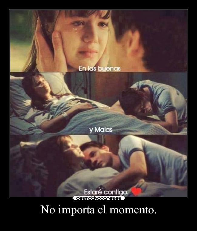 No importa el momento. - 