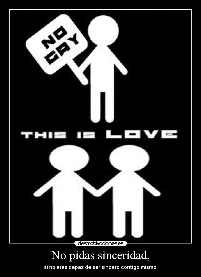 No pidas sinceridad, - 