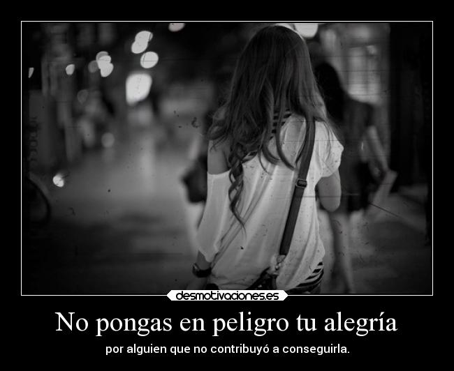 No pongas en peligro tu alegría - 
