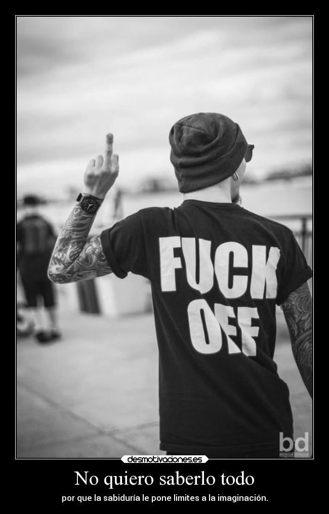 No quiero saberlo todo - por que la sabiduría le pone limites a la imaginación.