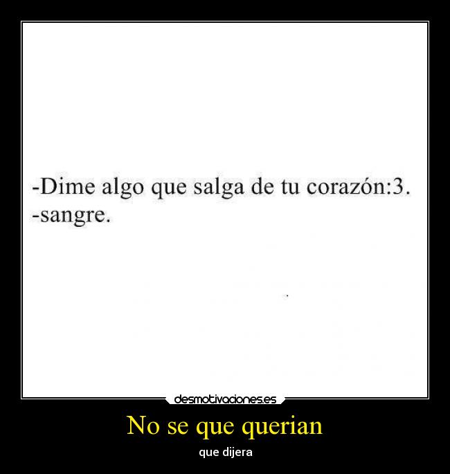 No se que querian - que dijera