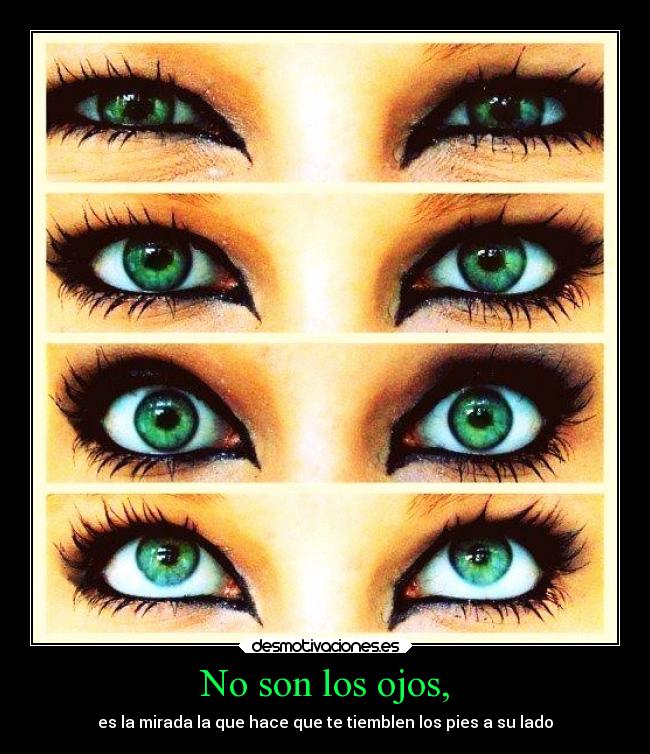 No son los ojos, -