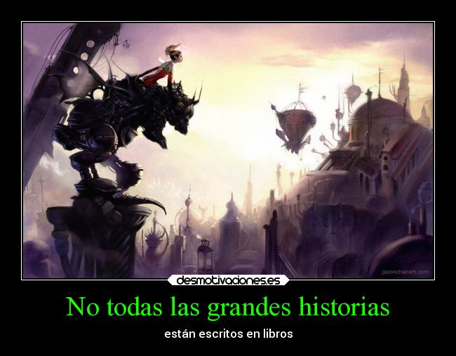 No todas las grandes historias - están escritos en libros